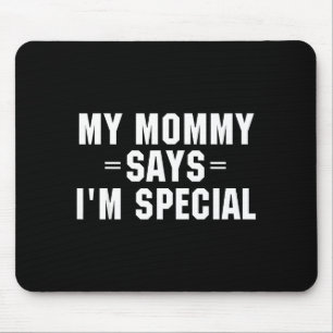 Mein Mami sagt, ich bin ein besonderes lustiges He Mousepad