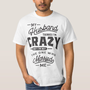Mein Mann denkt, ich bin verrückt, aber ich bin ni T-Shirt