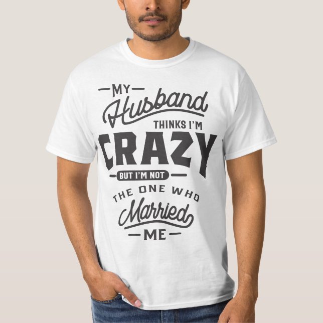 Mein Mann denkt, ich bin verrückt, aber ich bin ni T-Shirt (Vorderseite)