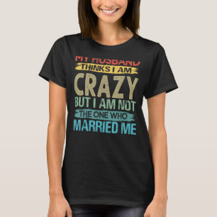 Mein Mann denkt, ich sei verrückt, Sarcastic Zitat T-Shirt