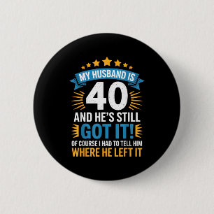 Mein Mann ist 40, er hat es immer noch - lustiges Button