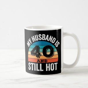 Mein Mann ist 40 und immer noch heiß Kaffeetasse