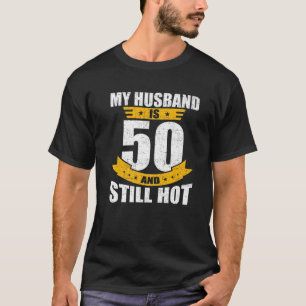 Mein Mann ist 50 und immer noch heiß 50. Geburtst T-Shirt