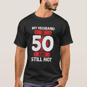 Mein Mann ist 50 und immer noch heiß 50. Geburtsta T-Shirt