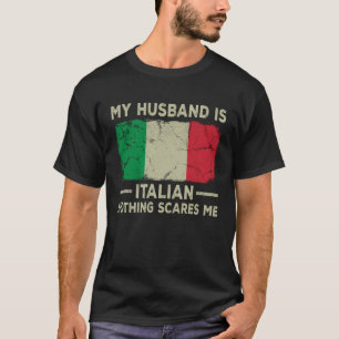 Mein Mann ist Italienisch Nothing Scares Me Ehefra T-Shirt
