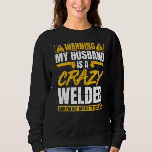 Mein Mann zu warnen ist ein verrückter Welder und Sweatshirt