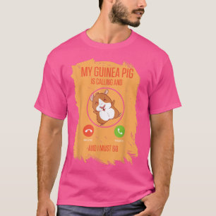 Mein Meerschweinchen ruft und ich muss gehen T-Shirt