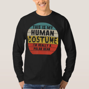 Mein menschliches Kostüm ist wirklich ein Polarbär T-Shirt