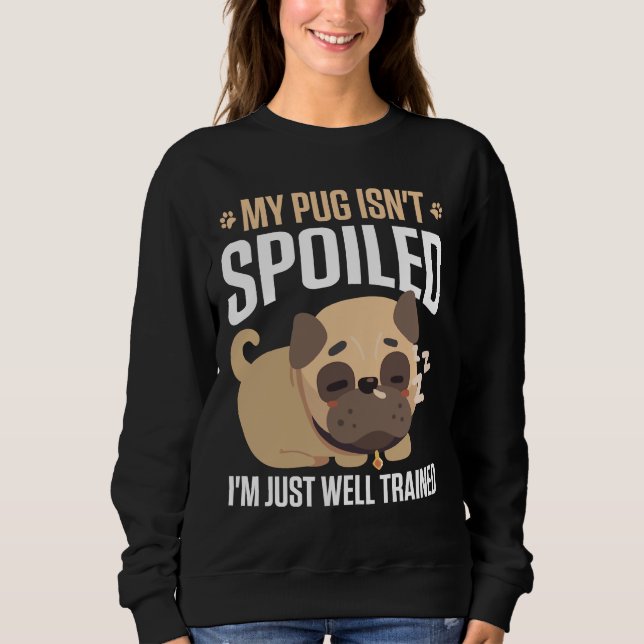 Mein Mops Isn&x27;t verwöhnte I&X27;M einfach gut  Sweatshirt (Vorderseite)