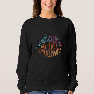 Mein Mund sagt es nicht, mein Gesicht ist definiti Sweatshirt