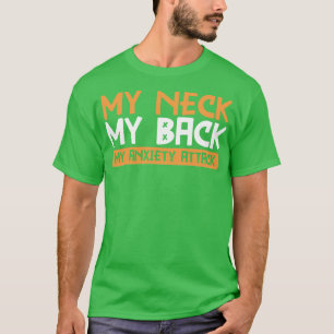 Mein Nacken Mein Rücken Mein Angstzustand T-Shirt