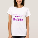 MEIN NAME IST BUBBE nicht Großmutter-Geschenk für T-Shirt<br><div class="desc">Für das spezielle Bubbe in Ihrem Leben!</div>