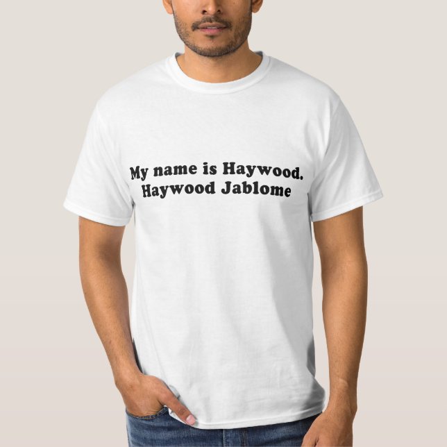 MEIN NAME IST HAYWOOD JABLOME T-Shirt (Vorderseite)