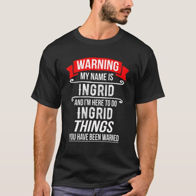 Mein Name ist ingrid und ich bin hier, um Dinge zu T-Shirt (Vorderseite)