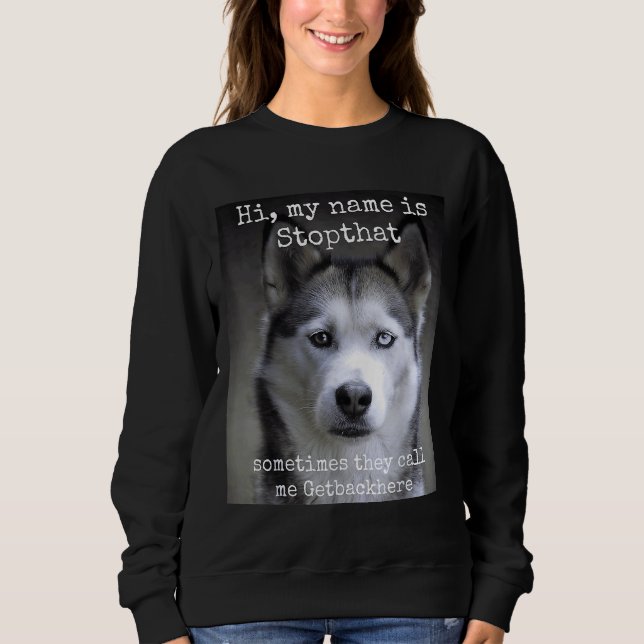 Mein Name ist Stopthat Funny Hyper Siberian Husky  Sweatshirt (Vorderseite)