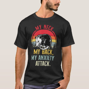 Mein Neck, mein Rücken, mein Angstangriff Opossum T-Shirt
