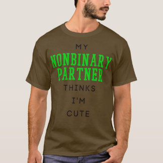 Mein nichtbinärer Partner hält ihn für niedlich T-Shirt
