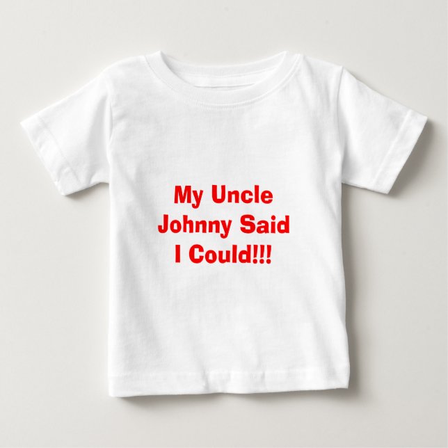 Mein Onkel Johnny sagte, ich könnte!!! Baby T-shirt (Vorderseite)