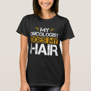 Mein Onkologe macht meinen Haarkrebs T-Shirt