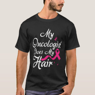 Mein Onkologe macht Onkologe und Onkologe nur T-Shirt