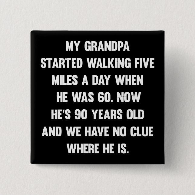 Mein Opa fing an, fünf Meilen zu laufen.| sarkasti Button (Vorderseite)
