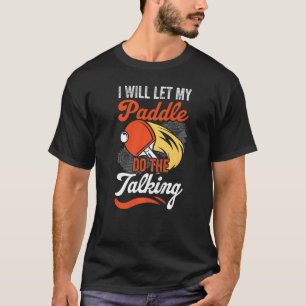 Mein Paddel spricht Tischtennis-Spieltisch T-Shirt