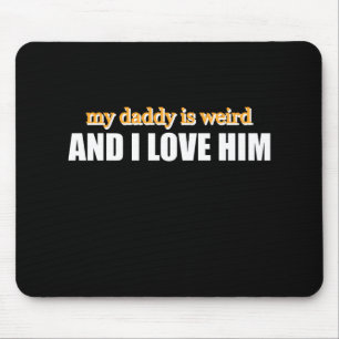 Mein Papa ist seltsam und ich liebe ihn Lustiges P Mousepad