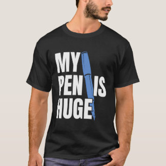 Mein Pen ist riesig T-Shirt