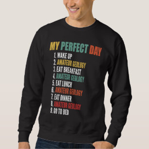 Mein perfekter Tag lustige Amateur-Geologie Sweatshirt