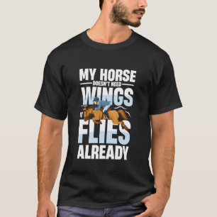 Mein Pferd braucht keine Flügel, es fliegt bereits T-Shirt