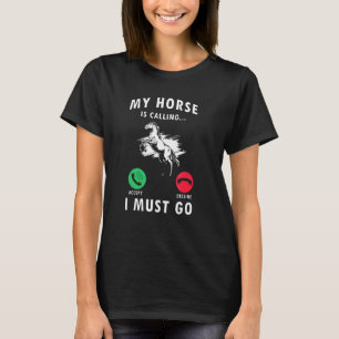 Mein Pferd ruft an, dass ich reiten muss T-Shirt