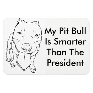 Mein Pit Bull ist klüger als der Präsident Magnet