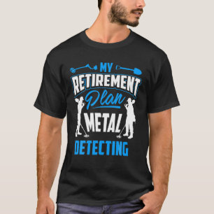 Mein Plan für die Metalldetektion T - Detektor Te T-Shirt