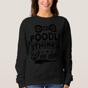 Mein Poodle denkt, ich bin Cool Poodle Besitzer 1 Sweatshirt
