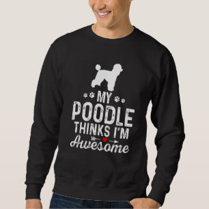 Mein Poodle denkt, ich bin Phantastisch der beste Sweatshirt