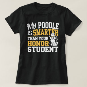 Mein Poodle ist klüger als dein Ehrenstudent T-Shirt