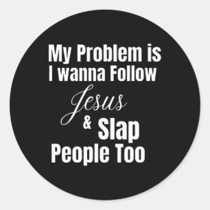 Mein Problem ist, dass ich Gewollt habe, Jesus zu Runder Aufkleber