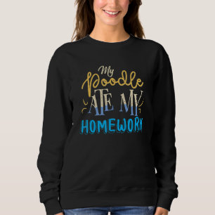 Mein Pudel hat meine Hausaufgaben gefressen Pudel Sweatshirt
