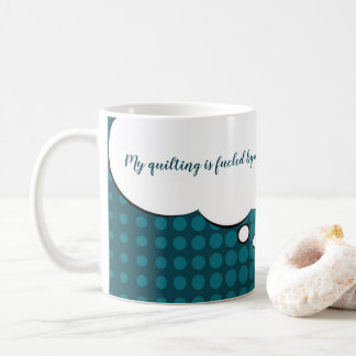 "Mein Quilting wird durch Kaffee angetrieben." 11  Kaffeetasse