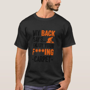 Mein Rücken sagt: Genieße deinen Teppich, Teppichl T-Shirt