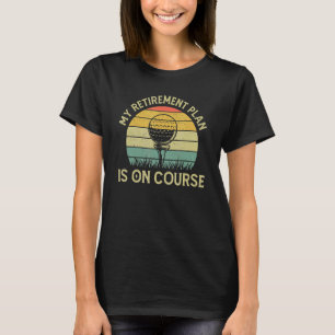 Mein Ruhestand ist auf Kurs Golfspielen Pun Golf T-Shirt