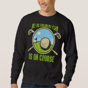 Mein Ruhestandsplan Golfplatz Rent Golf Pla Sweatshirt