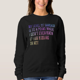 Mein Sarasmus-Level ist so weit, dass ich nicht ei Sweatshirt