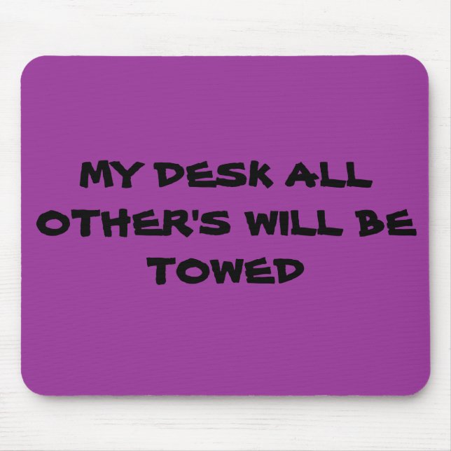 MEIN SCHREIBTISCH ALLES ANDEREN WIRD GESCHLEPPT MOUSEPAD (Vorne)