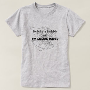 Mein Schreibtisch ist ein Schlachtfeld T-Shirt