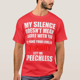 Mein Schweigen ist nicht Gemein, dass ich mit Ihne T-Shirt