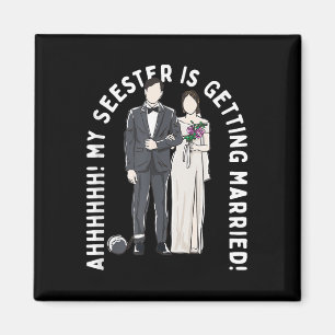 Mein Seester heiratet die Hochzeit Magnet