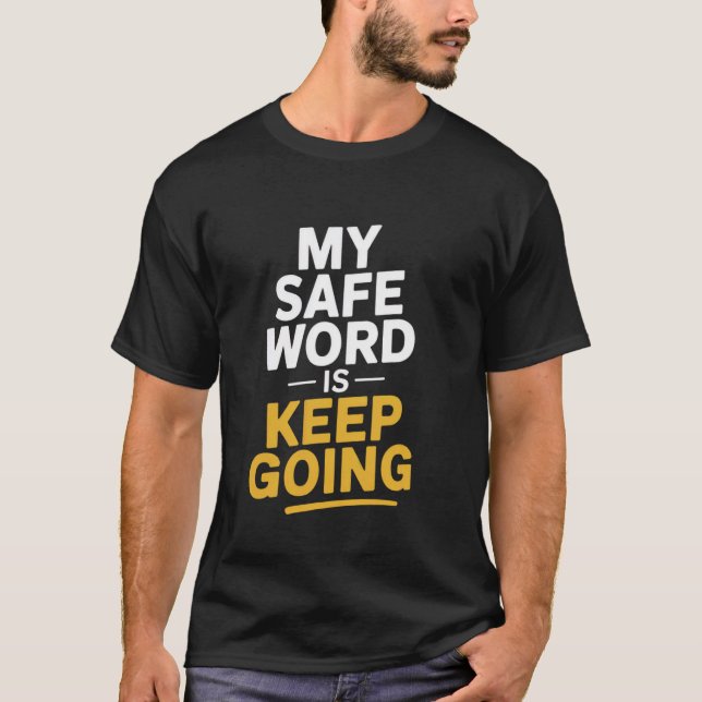 Mein sicheres Wort ist u201CKeep Goingu201D Dirty  T-Shirt (Vorderseite)