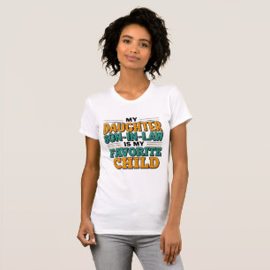 Mein Sohn im Gesetz ist mein Lieblingskind, das di T-Shirt