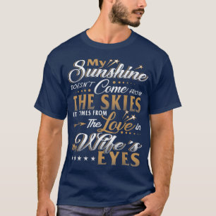 Mein Sonnenschein kommt aus dem Auge der Ehefrau f T-Shirt